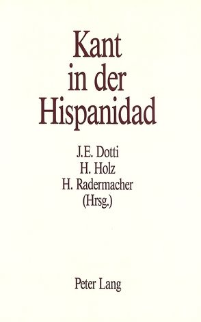 Kant in der Hispanidad von Dotti,  Jorge E., Holz,  Harald, Radermacher,  Hans