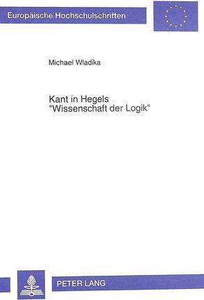 Kant in Hegels «Wissenschaft der Logik» von Wladika,  Michael