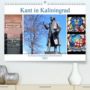 Kant in Kaliningrad – Der König von Königsberg in seiner Heimatstadt (Premium, hochwertiger DIN A2 Wandkalender 2021, Kunstdruck in Hochglanz) von von Loewis of Menar,  Henning