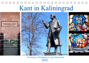 Kant in Kaliningrad – Der König von Königsberg in seiner Heimatstadt (Tischkalender 2022 DIN A5 quer) von von Loewis of Menar,  Henning