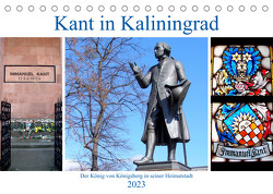 Kant in Kaliningrad – Der König von Königsberg in seiner Heimatstadt (Tischkalender 2023 DIN A5 quer) von von Loewis of Menar,  Henning