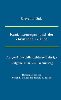 Kant, Lonergan und der christliche Glaube von Lehner,  Ulrich L, Sala,  Giovanni, Tacelli,  Ronald K