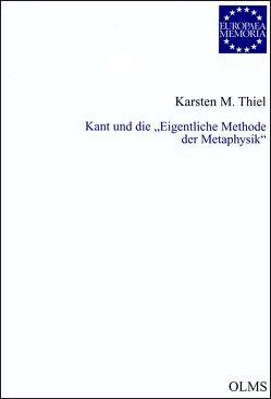 Kant und die „Eigentliche Methode der Metaphysik“ von Thiel,  Karsten M.