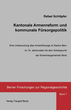 Kantonale Armenreform und kommunale Fürsorgepolitik von Schläpfer,  Rafael