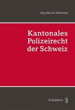 Kantonales Polizeirecht der Schweiz (PrintPlu§) von Tiefenthal,  Jürg Marcel