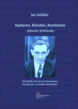 Kantoren, Künstler, Kontinente – Jüdische Schicksale – von Grübler,  Jan