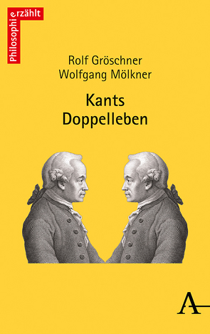 Kants Doppelleben von Gröschner,  Rolf, Mölkner,  Wolfgang