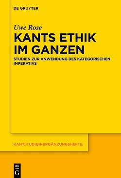 Kants Ethik im Ganzen von Rose,  Uwe