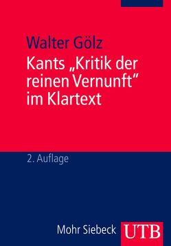 Kants „Kritik der reinen Vernunft“ im Klartext von Gölz,  Walter