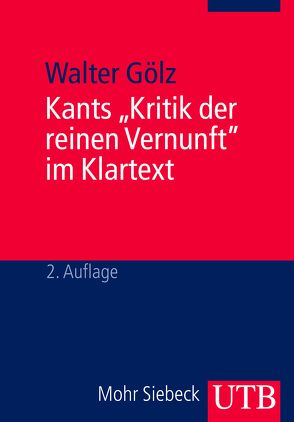 Kants „Kritik der reinen Vernunft“ im Klartext von Gölz,  Walter