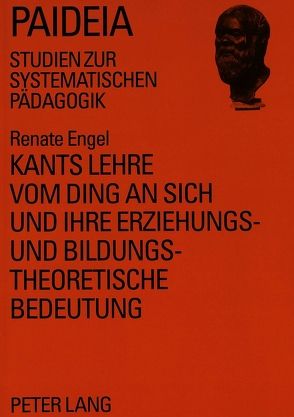 Kants Lehre vom Ding an sich und ihre erziehungs- und bildungstheoretische Bedeutung von Engel,  Renate