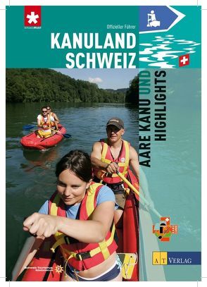 Kanuland Schweiz – Aare Kanu und Highlights von Rohrer,  Matthias, Ryser,  Christian