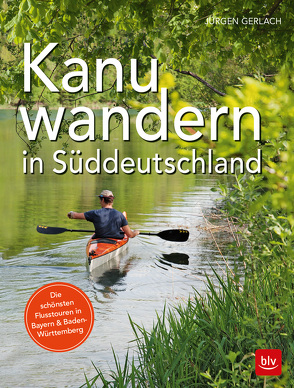 Kanuwandern in Süddeutschland von Gerlach,  Jürgen