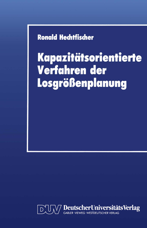 Kapazitätsorientierte Verfahren der Losgrößenplanung von Hechtfischer,  Ronald