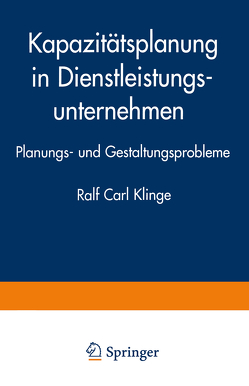 Kapazitätsplanung in Dienstleistungsunternehmen von Klinge,  Ralf Carl