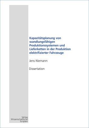 Kapazitätsplanung von wandlungsfähigen Produktionssystemen und Lieferketten in der Produktion elektrifizierter Fahrzeuge von Niemann,  Jens