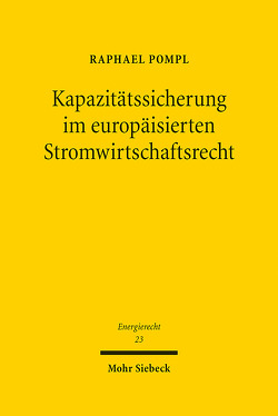 Kapazitätssicherung im europäisierten Stromwirtschaftsrecht von Pompl,  Raphael