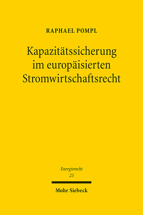 Kapazitätssicherung im europäisierten Stromwirtschaftsrecht von Pompl,  Raphael