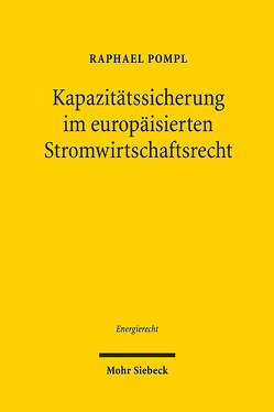 Kapazitätssicherung im europäisierten Stromwirtschaftsrecht von Pompl,  Raphael