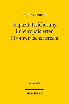 Kapazitätssicherung im europäisierten Stromwirtschaftsrecht von Pompl,  Raphael