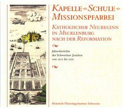 Kapelle, Schule, Missionspfarrei – katholischer Neubeginn in Mecklenburg nach der Reformation von Bleyenberg,  Ursula, Enselein,  Eckardt, Neufeld,  Karl-Heinz, Seegrün,  Wolfgang