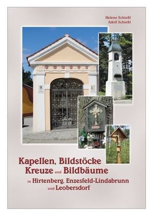 Kapellen, Bildstöcke, Kreuze und Bildbäume in Hirtenberg, Enzesfeld-Lindabrunn und Leobersdorf von Schießl,  Helene