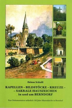 Kapellen, Bildstöcke, Kreuze, Sakrale Hauszeichen in und um Berndorf von Schießl,  Helene