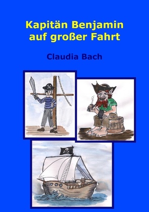 Kapitän Benjamin auf großer Fahrt von Bach,  Claudia