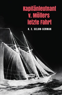 Kapitänleutnant v. Möllers letzte Fahrt von Selow-Serman,  K. E.