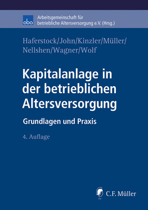 Kapitalanlage in der betrieblichen Altersversorgung von aba - Arbeitsgemeinschaft für betriebliche Altersversorgung e.V., Haferstock,  Bernd, John,  Olaf, Kinzler,  Herwig, Mueller,  Thomas, Nellshen,  Stefan, Wagner,  Anselm, Wolf,  Christian