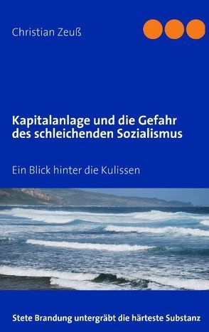 Kapitalanlage und die Gefahr des schleichenden Sozialismus von Zeuß,  Christian