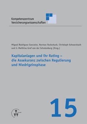 Kapitalanlagen und ihr Rating – die Assekuranz zwischen Regulierung und Niedrigzinsphase von Gonzalez,  Miguel Rodriguez, Körber,  Torsten, Rudschuck,  Norman, Schulenburg,  J.-Matthias, Schwarzbach,  Christoph, Weber,  Stefan