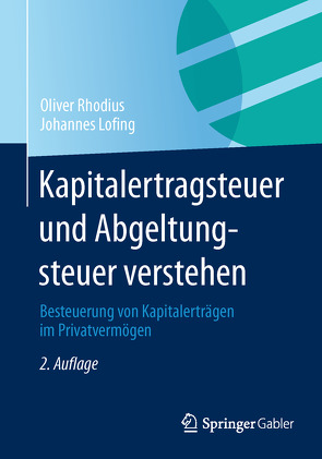 Kapitalertragsteuer und Abgeltungsteuer verstehen von Lofing,  Johannes, Rhodius,  Oliver