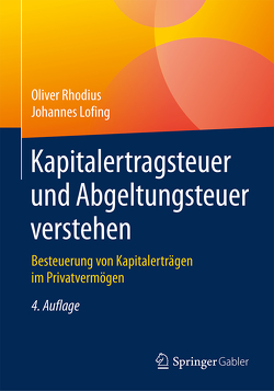 Kapitalertragsteuer und Abgeltungsteuer verstehen von Lofing,  Johannes, Rhodius,  Oliver