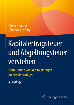 Kapitalertragsteuer und Abgeltungsteuer verstehen von Lofing,  Johannes, Rhodius,  Oliver