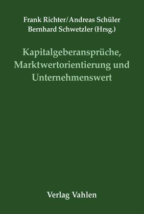 Kapitalgeberansprüche, Marktwertorientierung und Unternehmenswert von Richter,  Frank, Schüler,  Andreas, Schwetzler,  Bernhard