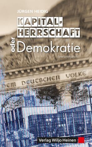 Kapitalherrschaft oder Demokratie von Heidig,  Jürgen