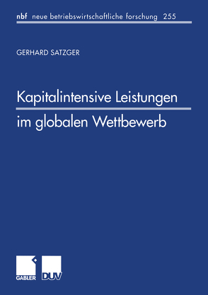 Kapitalintensive Leistungen im globalen Wettbewerb von Satzger,  Gerhard