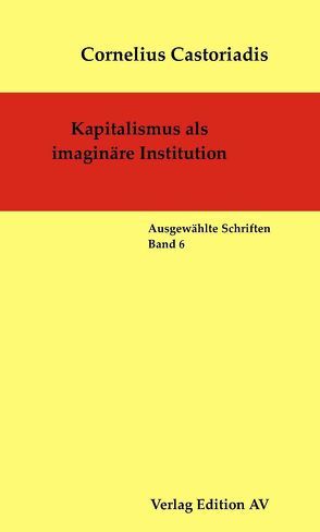 Kapitalismus als imaginäre Institution von Castoriadis,  Cornelius, Halfbrodt,  Michael, Wolf,  Harald