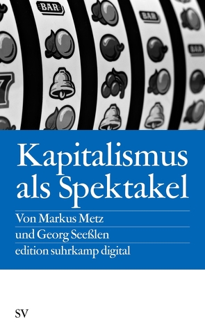 Kapitalismus als Spektakel von Metz,  Markus, Seesslen,  Georg