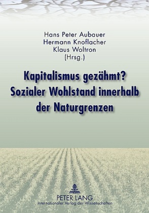 Kapitalismus gezähmt? Sozialer Wohlstand innerhalb der Naturgrenzen von Aubauer,  Hans Peter, Knoflacher,  Hermann, Woltron,  Klaus