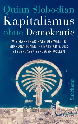 Kapitalismus ohne Demokratie von Gebauer,  Stephan, Slobodian,  Quinn