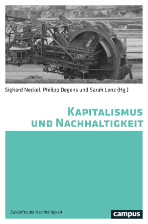 Kapitalismus und Nachhaltigkeit von Battistoni,  Alyssa, Britton-Purdy,  Jedediah, Degens,  Philipp, Doerre,  Klaus, Fraser,  Nancy, Gümüsay ,  Ali Aslan, Herrmann,  Ulrike, Knoll,  Lisa, Lenz,  Sarah, Mazzucato,  Mariana, Moore,  Jason W., Neckel,  Sighard, Saito,  Kohei, Shin,  Jin-Wook