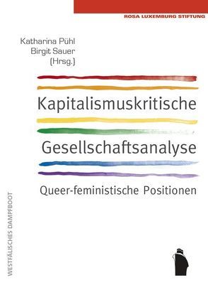 Kapitalismuskritische Gesellschaftsanalyse: queerfeminstische Positionen von Pühl,  Katharina, Sauer,  Birgit