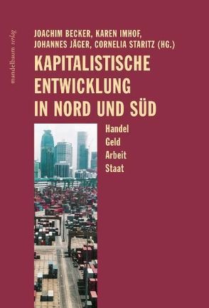 Kapitalistische Entwicklung in Nord und Süd von Becker,  Joachim, Imhof,  Karen, Jäger,  Johannes, Staritz,  Cornelia