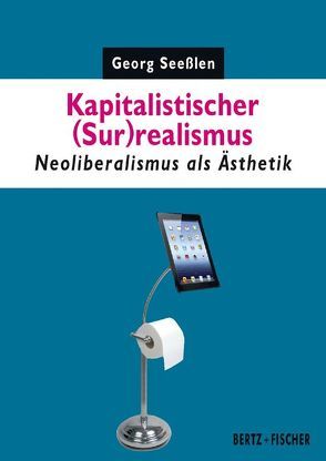 Kapitalistischer (Sur)realismus von Metz,  Markus, Seesslen,  Georg