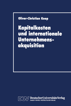 Kapitalkosten und internationale Unternehmensakquisition von Knop,  Oliver-Christian