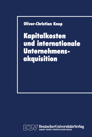 Kapitalkosten und internationale Unternehmensakquisition von Knop,  Oliver-Christian