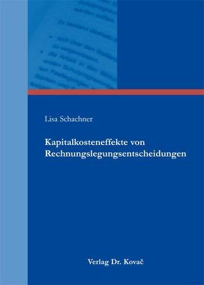 Kapitalkosteneffekte von Rechnungslegungsentscheidungen von Schachner,  Lisa