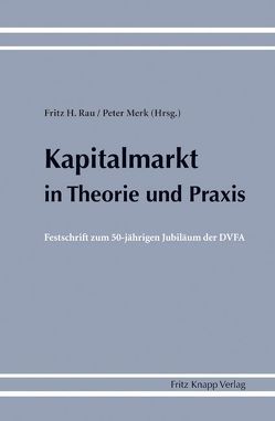 Kapitalmarkt in Theorie und Praxis von Merk,  Peter, Rau,  Fritz H.